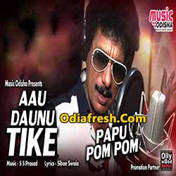 Aau Donu Tike - Papu pom Pom New Odia Song Download Aau Donu Tike - Papu pom Pom New Odia Song Download